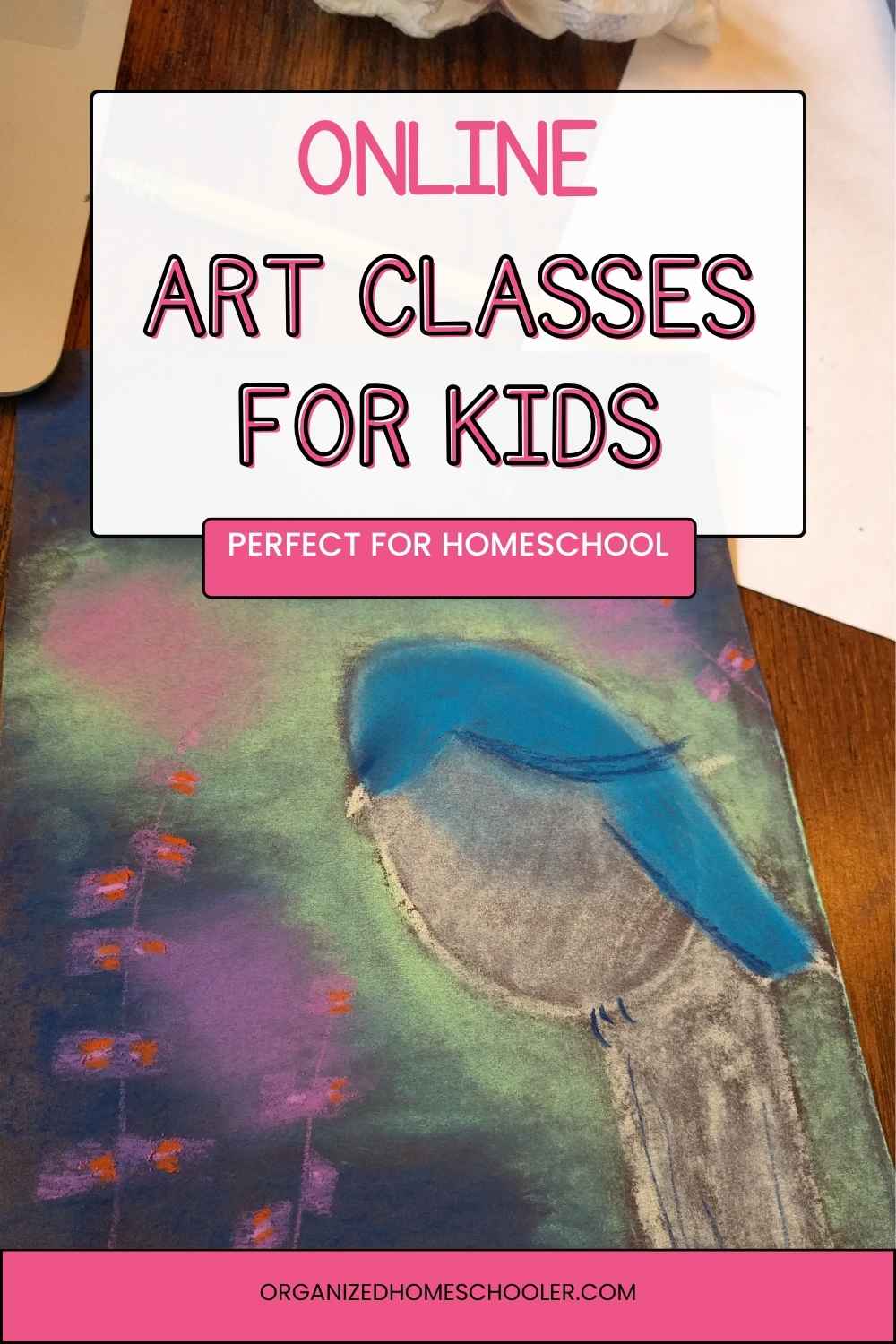 online art classes for kids - perfect for homeschool - written above a baby bird art project by Creating a Masterpiece