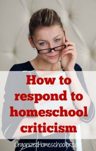 Tired of constant questioning? Find out how to respond to homeschool criticism! #homeschool #homeschoolparent #homeschoolmom #homeschooldefense