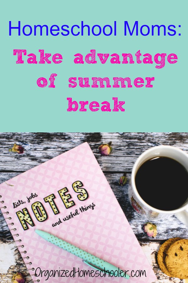 Homeschool moms: take advantage of summer break. Get ready for the upcoming school year. Take steps now to prevent homeschool burnout during the busy school year.