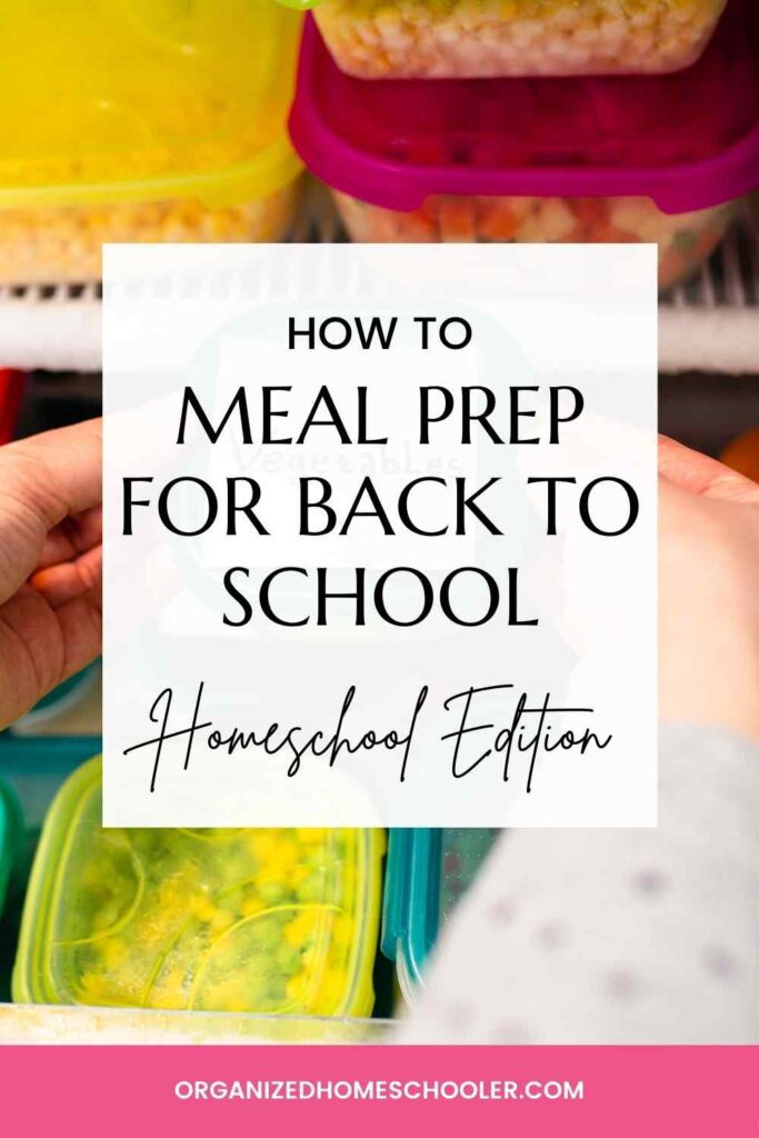 how to meal prep for back-to-school homeschool edition written in front of colorful freezer cooking containers