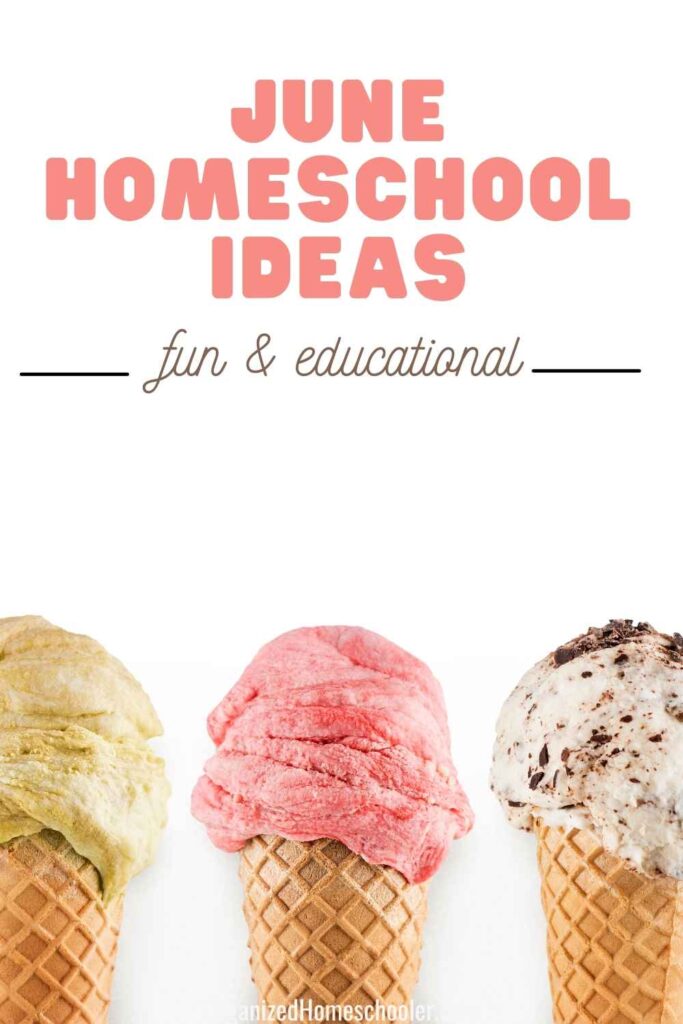 june homeschool ideas fun and educational written above 3 ice cream cones