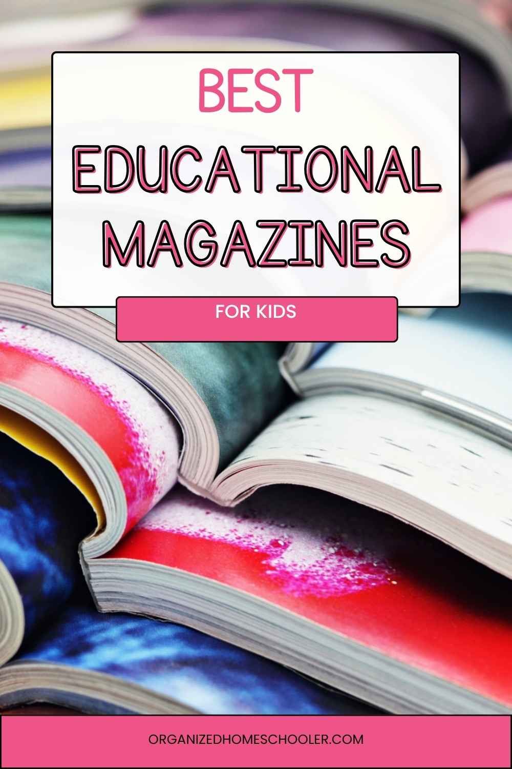 best educational magazines for kids written above magazines