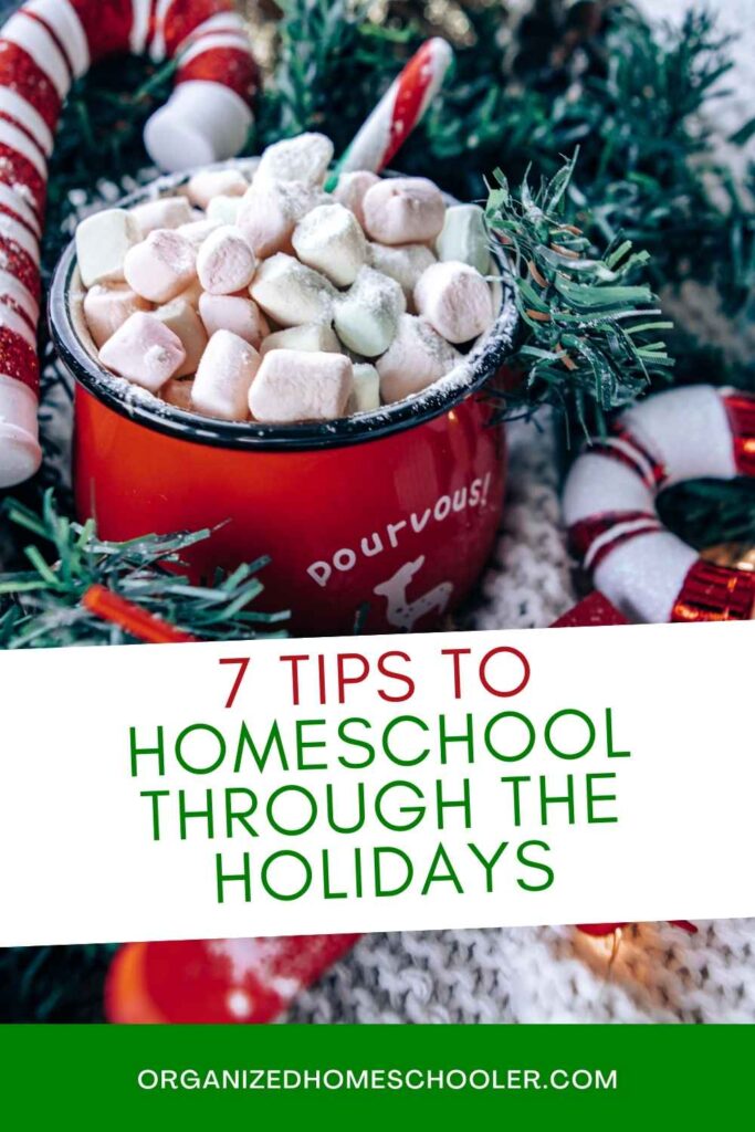 7 tips to homeschool through the holidays written in front of a mug of hot cocoa
