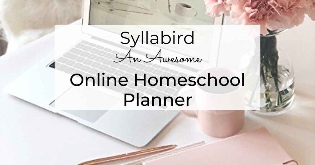 Syllabird an awesome onine homeschool planner written in front of a computer, coffee cup, planner, and flowers