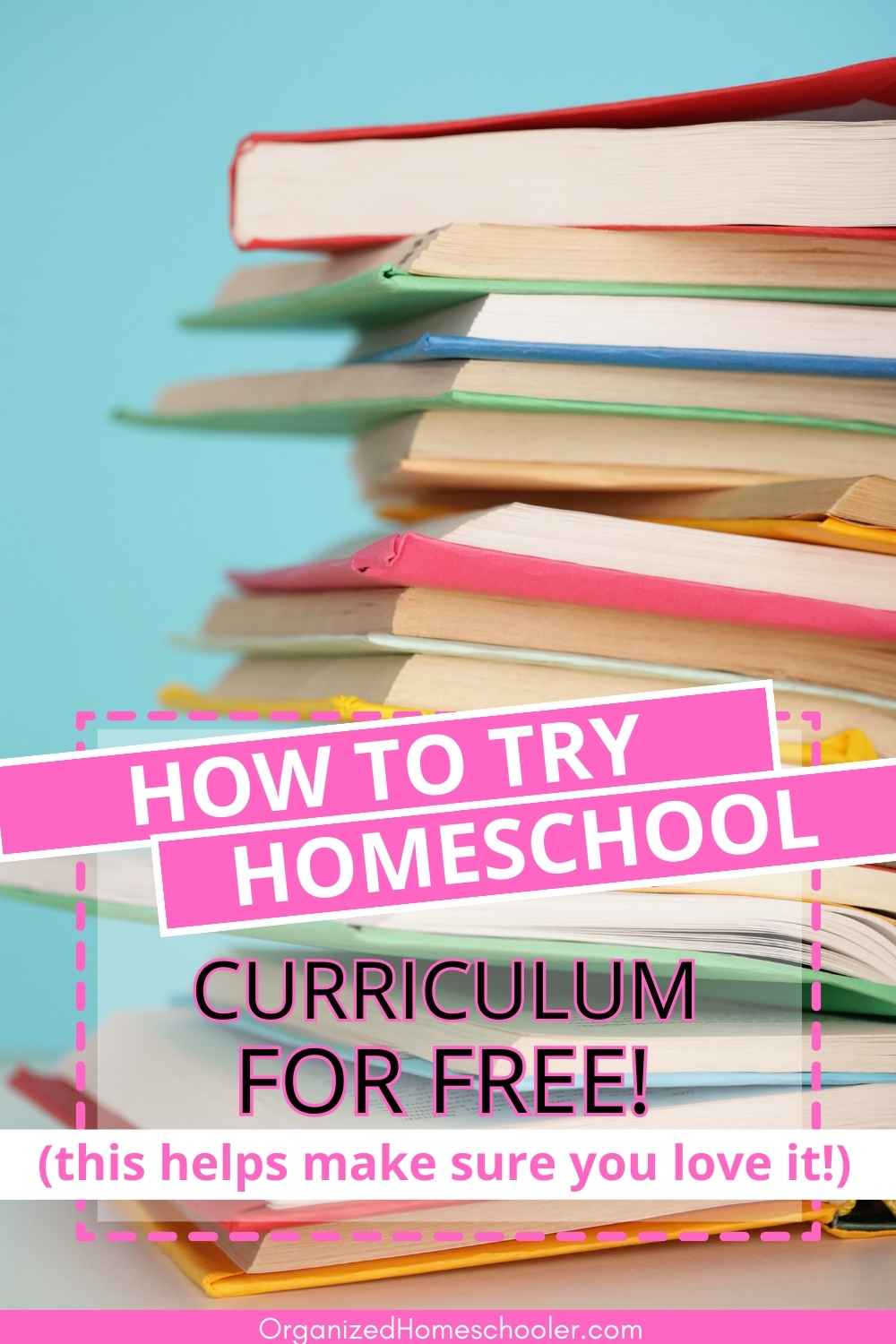 how to try homeschool curriculum for free written in front of a stack of books